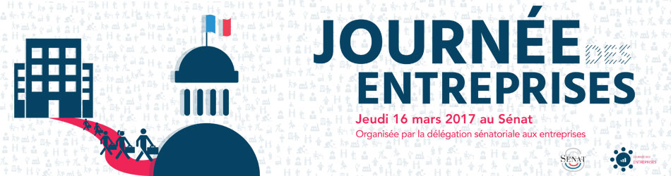 Journée des entreprises au Sénat - 16 mars 2017 Journée des entreprises au Sénat - 16 mars 2017